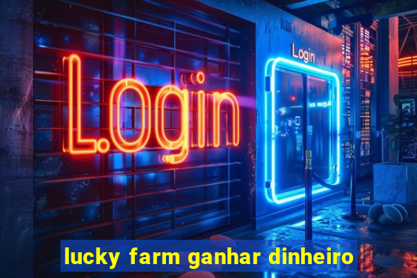 lucky farm ganhar dinheiro